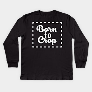 Born to Crop Kids Long Sleeve T-Shirt